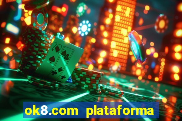 ok8.com plataforma de jogos